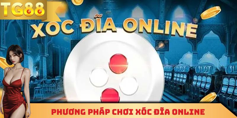 Những phương pháp đặt cược xóc đĩa online mới nhất hiện nay